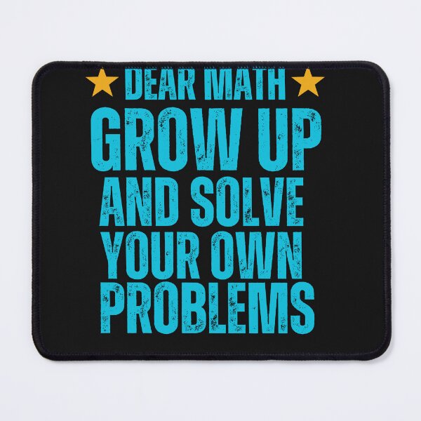 Item preview, Funny Dear Math Grow Up Solve Your Own Problems designed and sold by AlienOccupation.