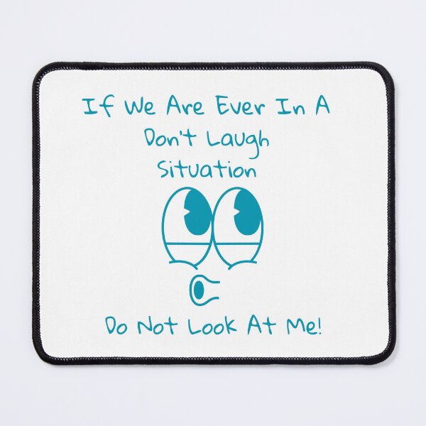 Item preview, If we're ever in a don't laugh situation do not look at me! designed and sold by RadGhostKitty.