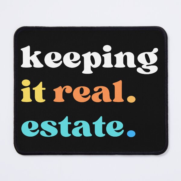 Item preview, keeping it real. estate. designed and sold by FreshSqueezedCo.