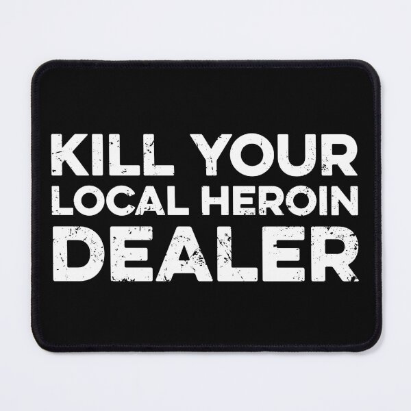 Item preview, Kill Your Local Heroin Dealer designed and sold by zeviwanty.