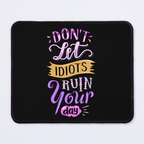 Item preview, DON'T LET IDIOT'S RUIN YOUR DAY designed and sold by GrowDrak.