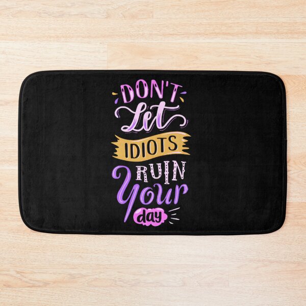 Item preview, DON'T LET IDIOT'S RUIN YOUR DAY  designed and sold by GrowDrak.