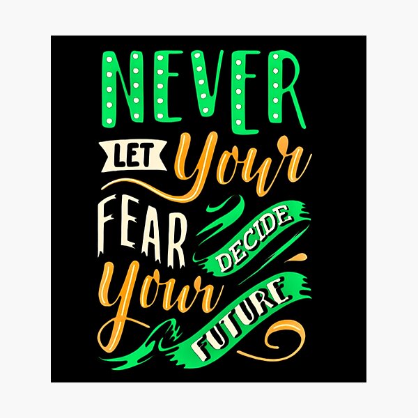 Item preview, NEVER LET YOUR FEAR DECIDE YOUR FUTURE  designed and sold by GrowDrak.