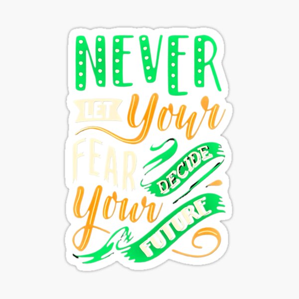 Item preview, NEVER LET YOUR FEAR DECIDE YOUR FUTURE  designed and sold by GrowDrak.