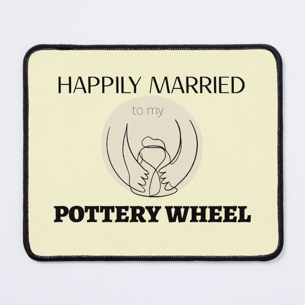 Item preview, Happily Married to my Pottery Wheel - Pottery design designed and sold by TTeamDesigns.
