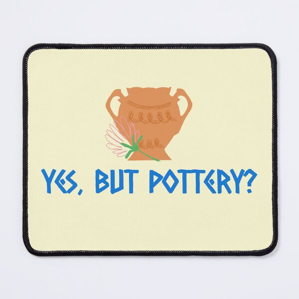 Item preview, Yes, but Pottery? - Pottery design designed and sold by TTeamDesigns.
