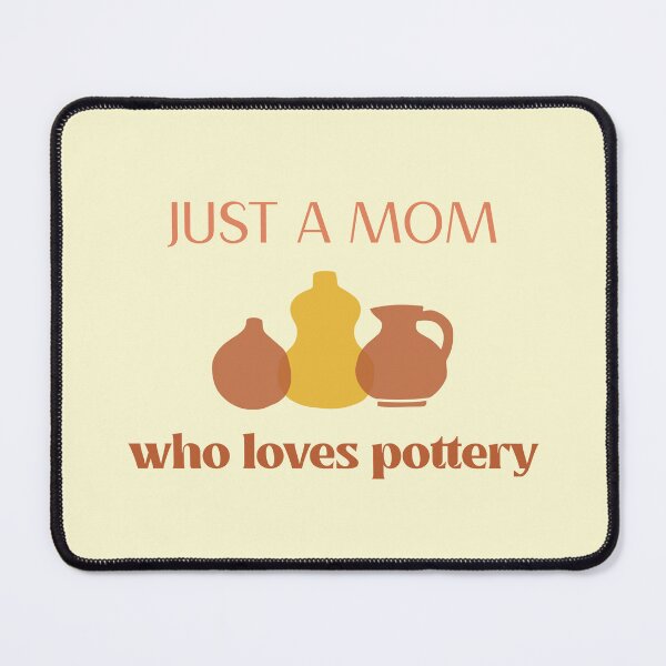 Item preview, Just a Mom who Loves Pottery - Pottery design designed and sold by TTeamDesigns.