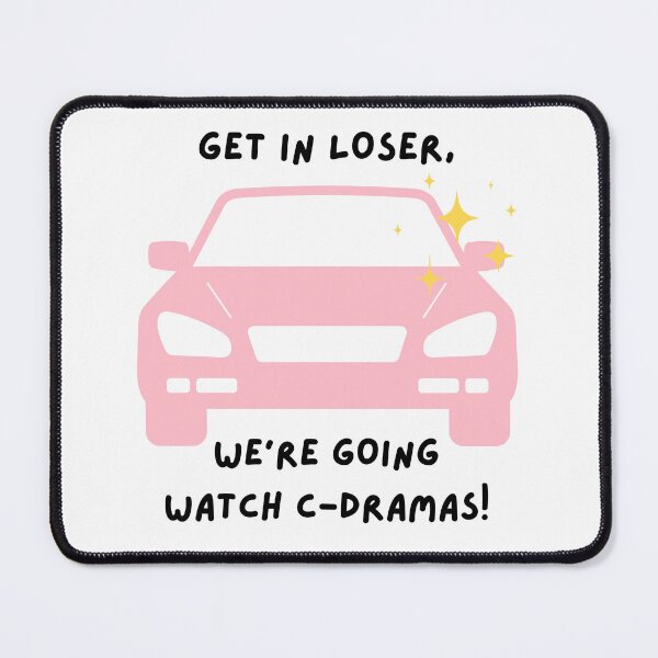 Item preview, Get in loser, we're going watch c-drama! designed and sold by Weird Unicorn.