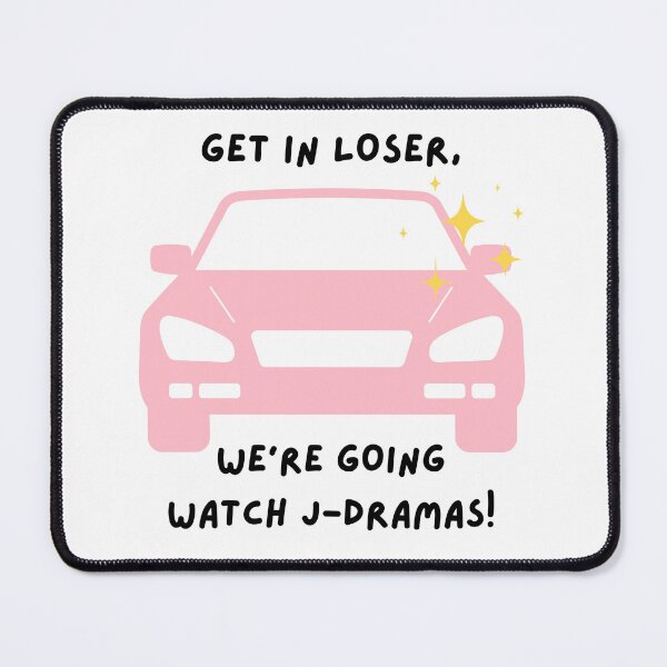 Item preview, Get in loser, we're going watch j-drama! designed and sold by Weird Unicorn.