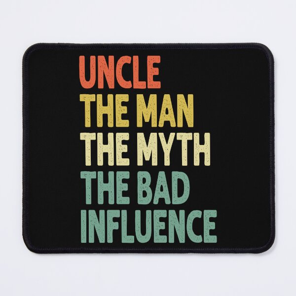 Item preview, Uncle. The Man. The Myth. The Bad Influence. designed and sold by Angry Swan Designs.