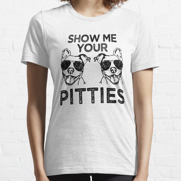 Item preview, Show me your Pitties funny Pitbull saying T-shirt designed and sold by worksaheart.