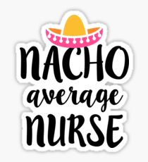 Nacho average Nurse funny RN T-shirt Sticker