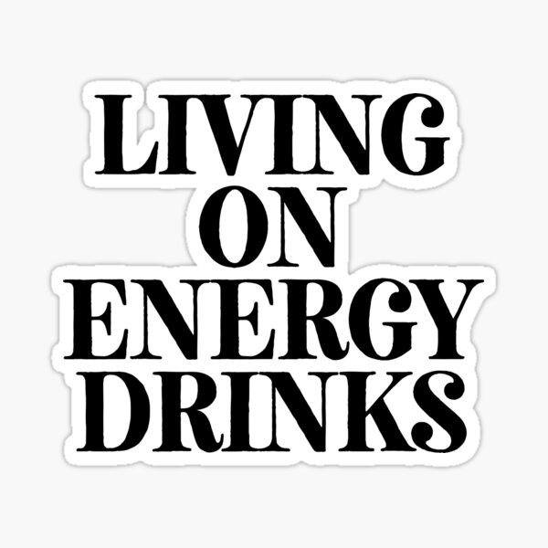 "Living On Energy Drinks ! Joke Sarcastic Meme" Sticker by PearlsRocker
