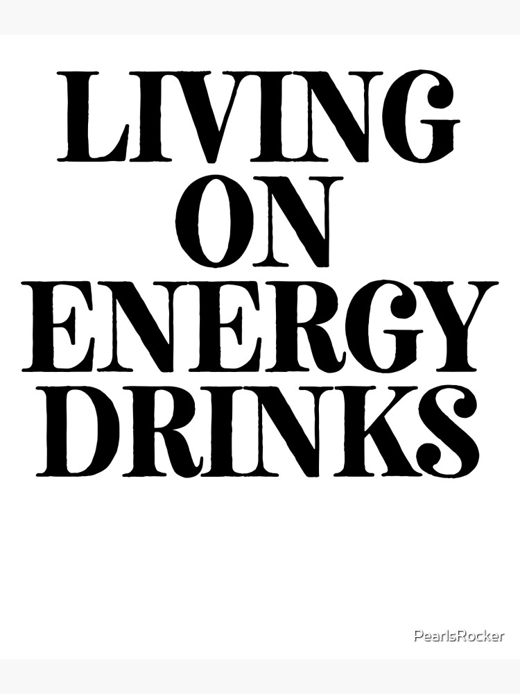 "Living On Energy Drinks ! Joke Sarcastic Meme" Poster by PearlsRocker Redbubble