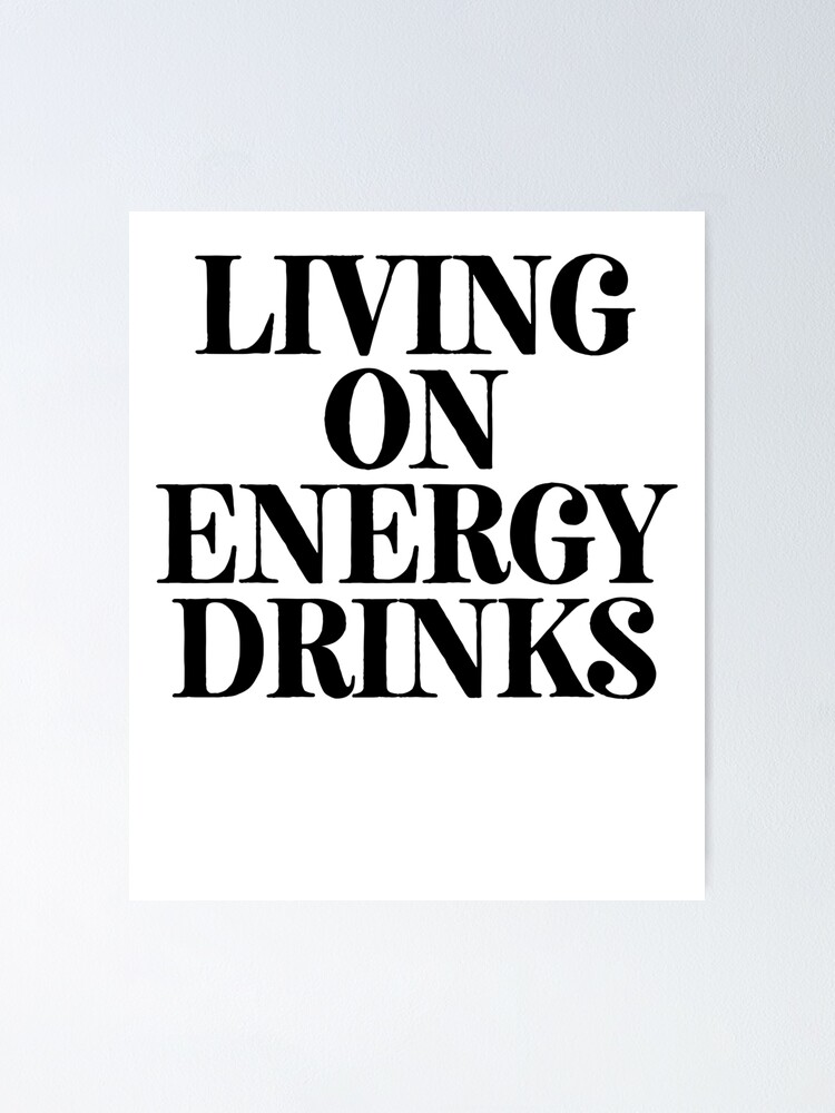 "Living On Energy Drinks ! Joke Sarcastic Meme" Poster by PearlsRocker