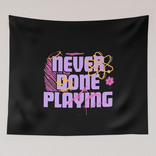 Item preview, Never done playing designed and sold by Peerless-Prime.