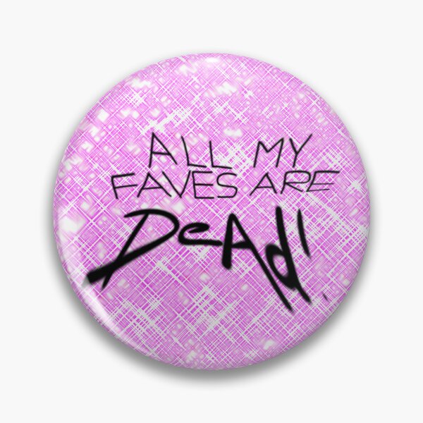 Item preview, "All my faves are dead!" designed and sold by citrikorange.