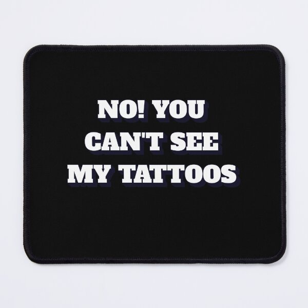 Item preview, No! You Can't See My Tattoos designed and sold by signshirtz.