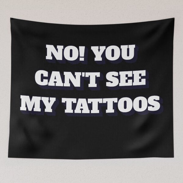 Item preview, No! You Can't See My Tattoos designed and sold by signshirtz.