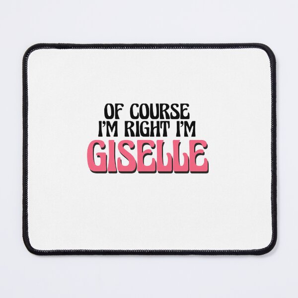 Item preview, Of Course I'm Right I'm Giselle designed and sold by Watsonarts.