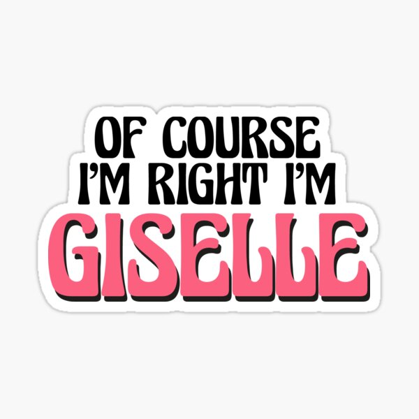 Item preview, Of Course I'm Right I'm Giselle designed and sold by Watsonarts.