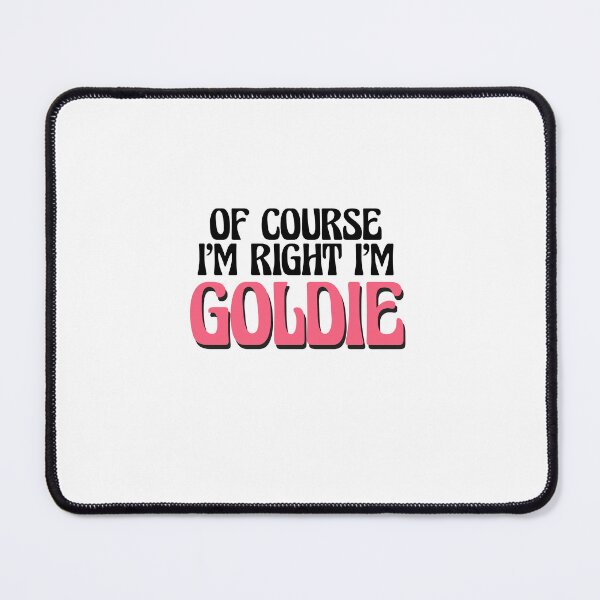 Item preview, Of Course I'm Right I'm Goldie designed and sold by Watsonarts.