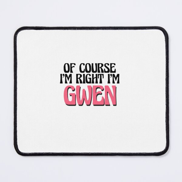 Item preview, Of Course I'm Right I'm Gwen designed and sold by Watsonarts.