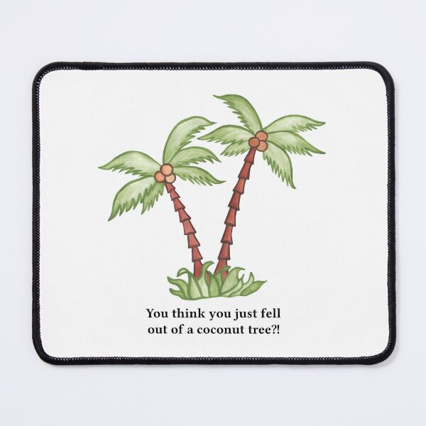 Item preview, You think you just fell out of a coconut tree?! designed and sold by mynameisliana.
