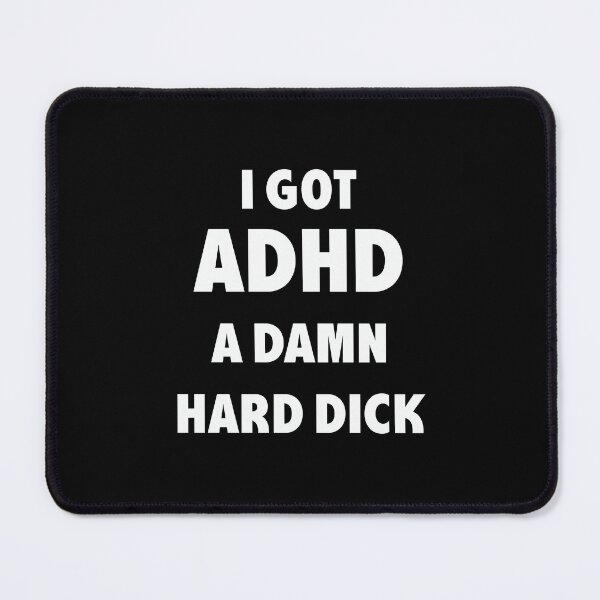 Item preview, I GOT ADHD A DAMN HARD DICK designed and sold by smiksshop ⭐️ ⭐️⭐️⭐️⭐️.