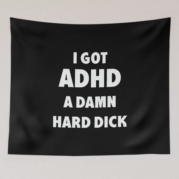 Item preview, I GOT ADHD A DAMN HARD DICK designed and sold by smiksshop ⭐️   ⭐️⭐️⭐️⭐️.