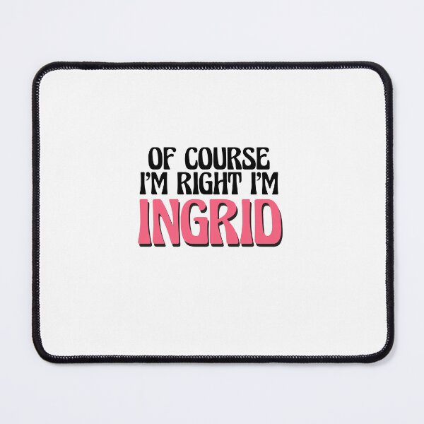 Item preview, Of Course I'm Right I'm Ingrid designed and sold by Watsonarts.