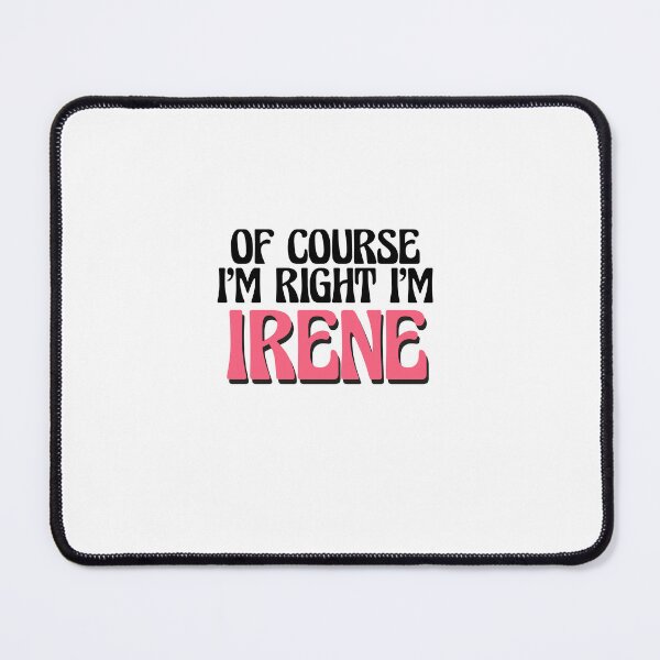 Item preview, Of Course I'm Right I'm Irene designed and sold by Watsonarts.