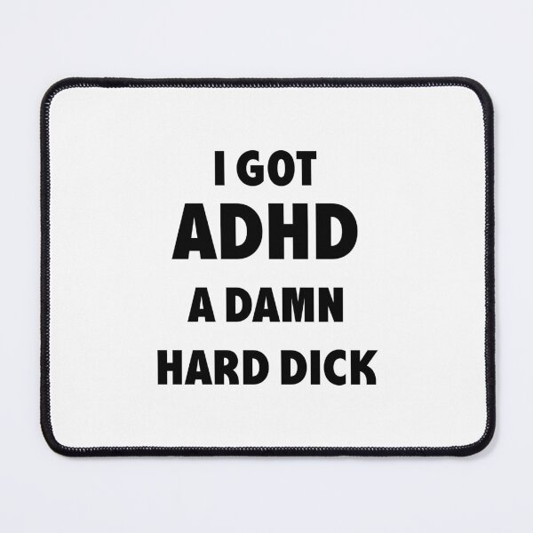 Item preview, I GOT ADHD A DAM HARD DICK designed and sold by smiksshop ⭐️ ⭐️⭐️⭐️⭐️.