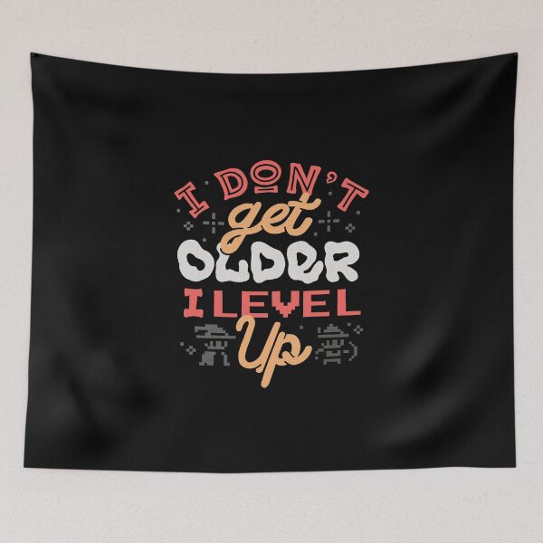Item preview, I Don’t Get Older, I Level Up by Tobe Fonseca designed and sold by Tobe Fonseca®.