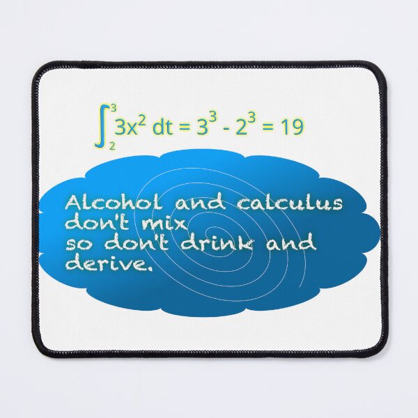 Item preview, Alcohol and calculus don't mix so don't drink and derive. designed and sold by Web Natural Designs.