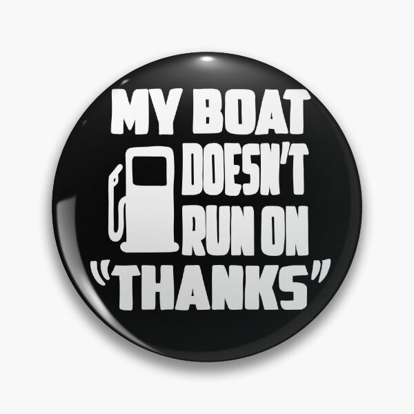 Item preview, My Boat Doesn't Run on "Thanks" designed and sold by ChuckleApparel.