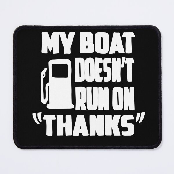 Item preview, My Boat Doesn't Run on "Thanks" designed and sold by ChuckleApparel.