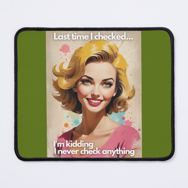 Item preview, Last Time I Checked I'm Kidding I Never Check Anything designed and sold by OurGirlGertie.