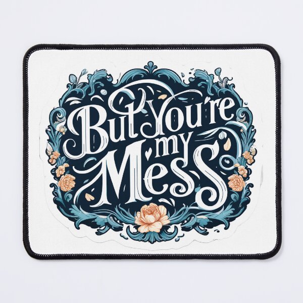 Item preview, You're My Mess designed and sold by PrintsThatStick.