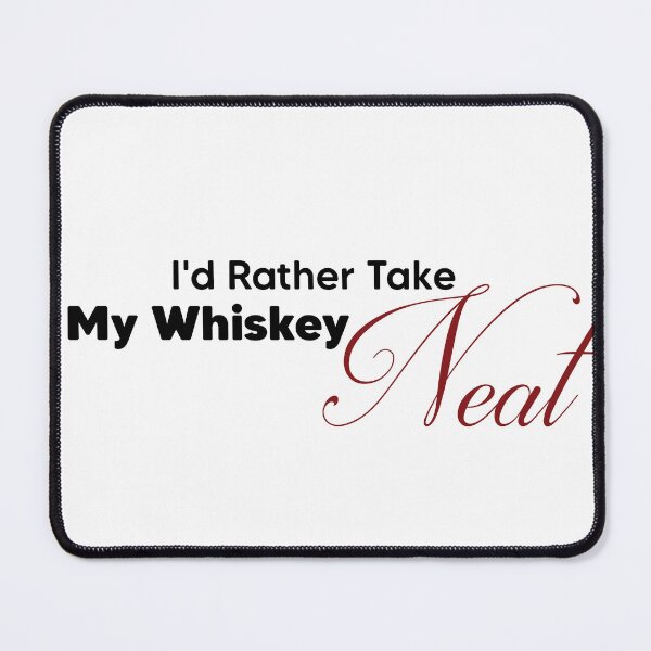 Item preview, I'd Rather Take My Whiskey Neat designed and sold by Klefii.