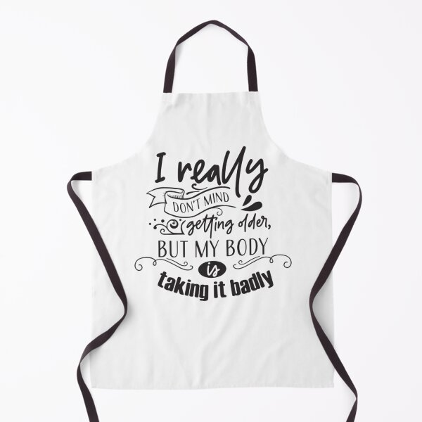 Item preview, I Really Don't Mind Getting Older, But My Body is Taking it Badly designed and sold by Mundo Tees.