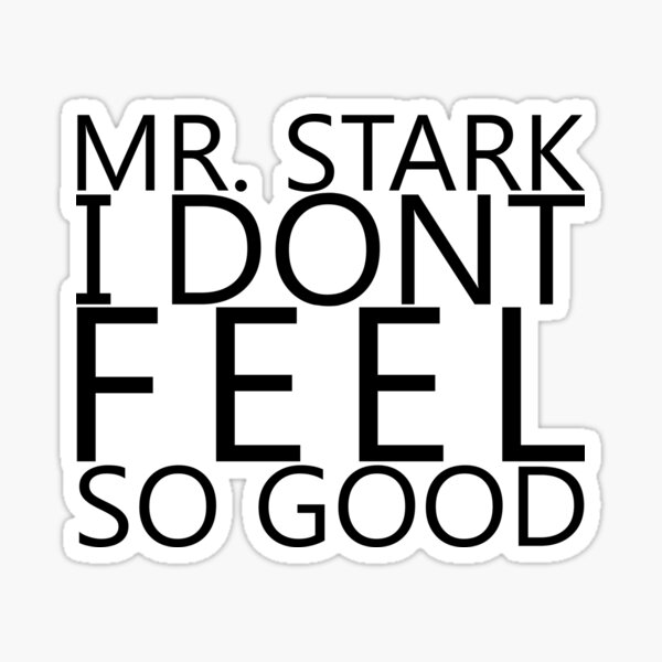 Mr. Stark i dont feel so good... Sticker