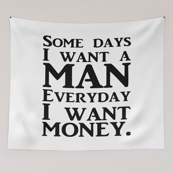Item preview, SOME DAYS I WANT A MAN EVERYDAY I WANT MONEY. BLACK DESIGN designed and sold by Rejiboustarts.