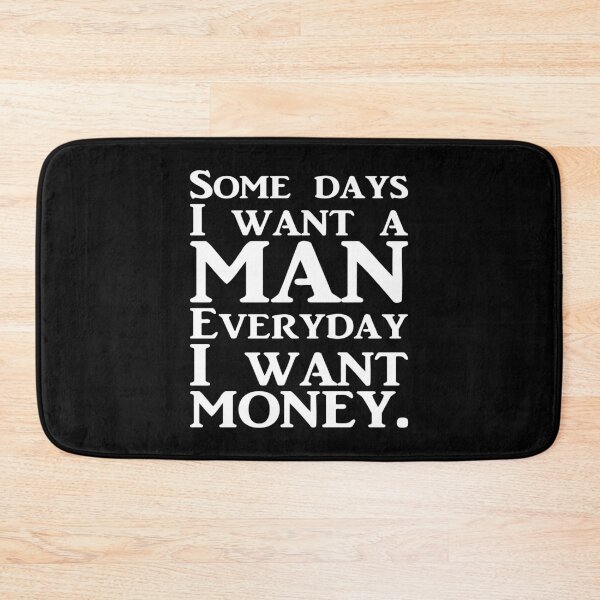 Item preview, SOME DAYS I WANT A MAN EVERYDAY I WANT MONEY. WHITE DESIGN designed and sold by Rejiboustarts.