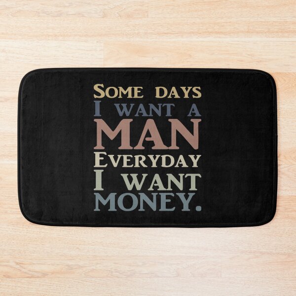 Item preview, SOME DAYS I WANT A MAN EVERYDAY I WANT MONEY. COLOR DESIGN designed and sold by Rejiboustarts.
