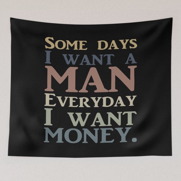 Item preview, SOME DAYS I WANT A MAN EVERYDAY I WANT MONEY. COLOR DESIGN designed and sold by Rejiboustarts.