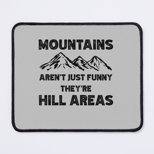 Item preview, Mountains Aren't Just Funny They're Hill Areas designed and sold by VinsendDraconi.