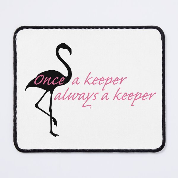 Item preview, Once a keeper, always a keeper - flamingo designed and sold by GeoCreate.