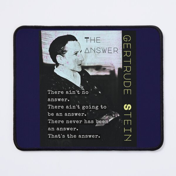 Item preview, Gertrude Stein quote: There ain't no answer. There ain't going to be an answer. There never has been an answer. That's the answer. designed and sold by artbleed.