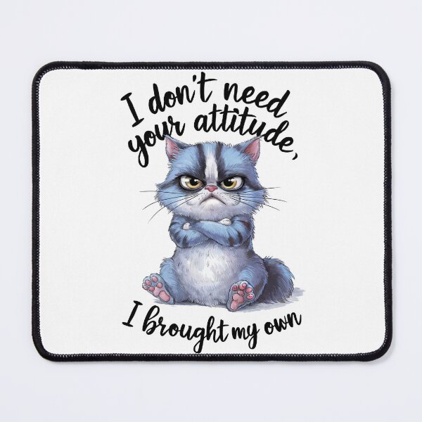 Item preview, I don't need your attitude. I brought my own. designed and sold by Angry Swan Designs.